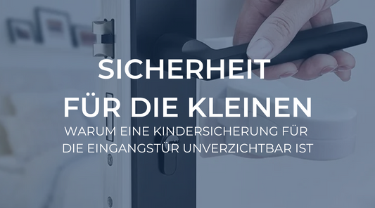 Sicherheit für die Kleinen: Warum eine Kindersicherung für die Eingangstür unverzichtbar ist