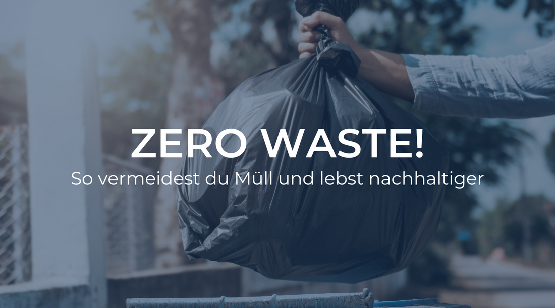 Zero Waste: So vermeidest du Müll und lebst nachhaltiger