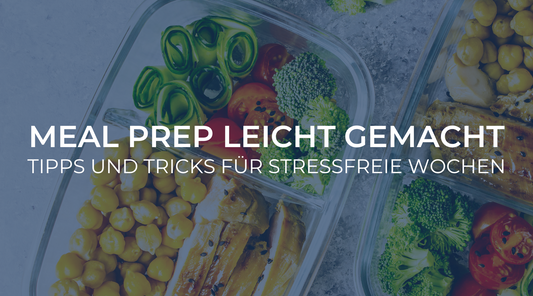 Meal Prep leicht gemacht: Tipps und Tricks für stressfreie Wochen