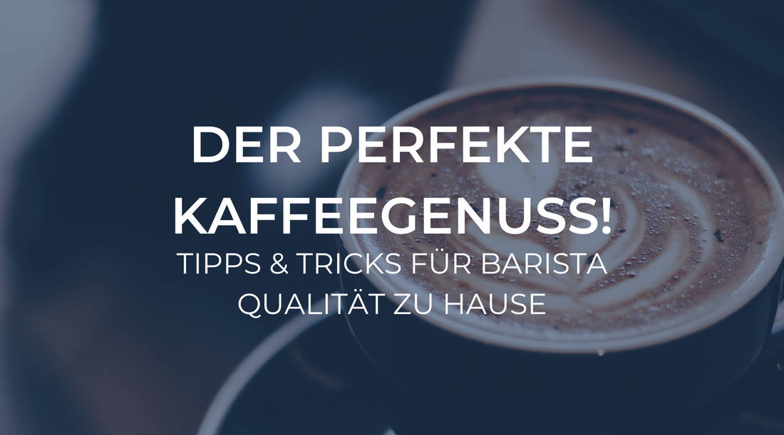 Der perfekte Kaffeegenuss: Tipps und Tricks für Barista-Qualität zu Hause