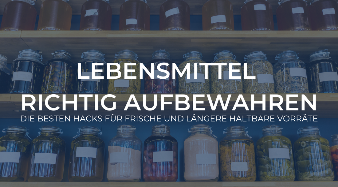 Lebensmittel richtig aufbewahren: Die besten Hacks für frische und länger haltbare Vorräte