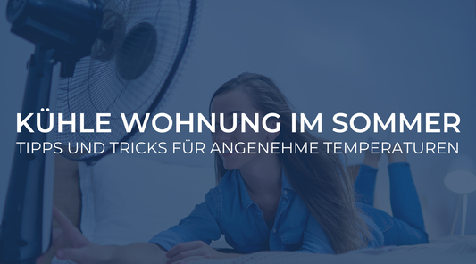 Kühle Wohnung im Sommer: Tipps und Tricks für angenehme Temperaturen