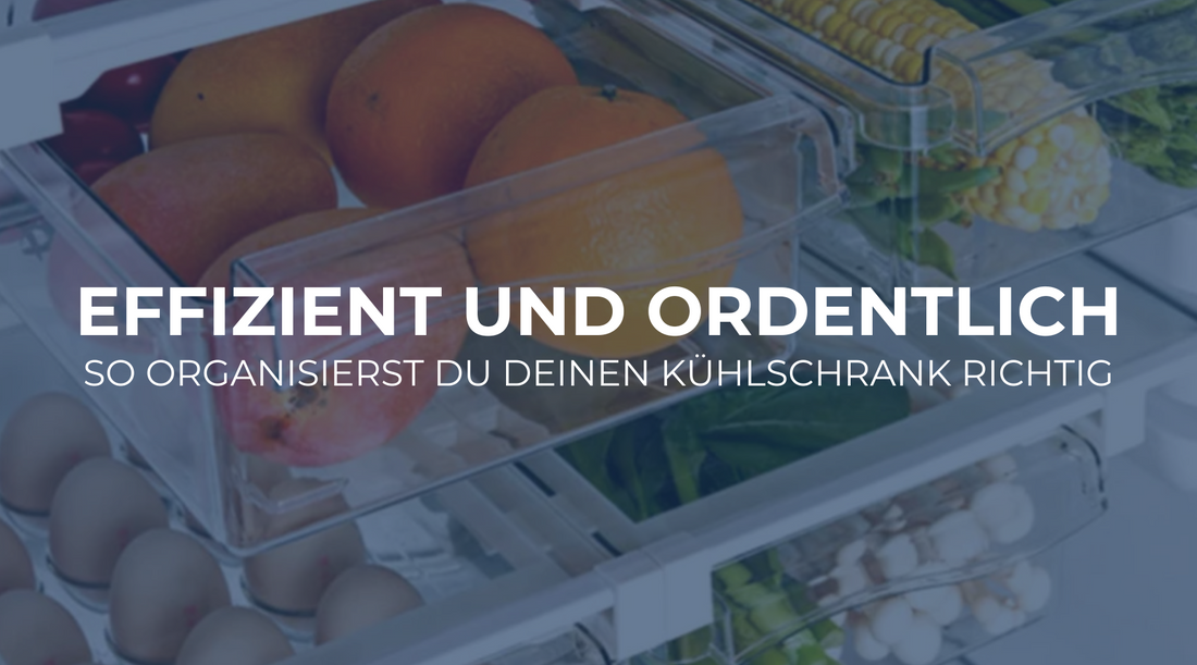 Effizient und ordentlich: So organisierst du deinen Kühlschrank richtig